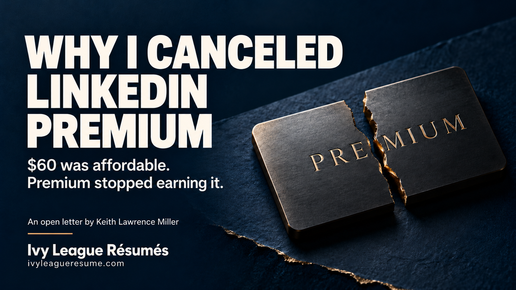 Ivy League Résumés cover: Why I Canceled LinkedIn Premium. $60 was affordable. Premium stopped earning it. An open letter by Keith Lawrence Miller.