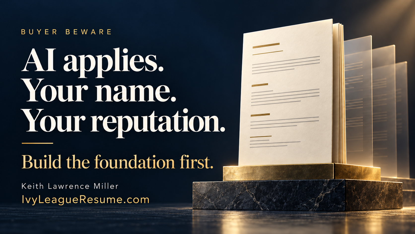 An ivory résumé rests on a solid foundation beside the message: AI applies. Your name. Your reputation. Build the foundation first. Ivy League Résumés article banner.